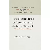 Feudal Institutions as Revealed in the Assizes of Romania: The Law Code of Frankish Greece