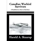 Canadian Warbird Survivors 2002: A Handbook on Where to Find Them