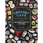 Crochet Cafe: Recipes for Amigurumi Crochet Patterns