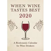 When Wine Tastes Best: A Biodynamic Calendar for Wine Drinkers 2020: 2020