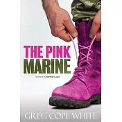 The Pink Marine: One Boy’’s Journey Through Bootcamp To Manhood