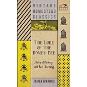 The Lore of the Honey Bee - Natural History and Bee-Keeping