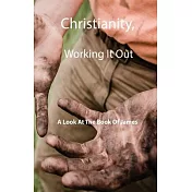 Christianity, Working It Out: A Look At The Book Of James