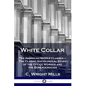 White Collar: The American Middle Classes - The Classic Sociological Study of the Office Worker and the Bureaucracies