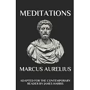 Marcus Aurelius - Meditations: Adapted for the Contemporary Reader