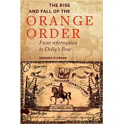 The Rise and Fall of the Orange Order: From Reformation to Dolly’’s Brae