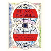 Atlas of the Invisible: Maps and Graphics That Will Change How You See the World