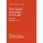 The New Testament in Greek: The Gospel According to St. Luke: Volume 3, Part One: Chapters 1-12