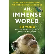 An Immense World: How Animal Senses Reveal the Hidden Realms Around Us