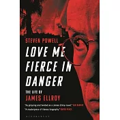 Love Me Fierce in Danger: The Life of James Ellroy