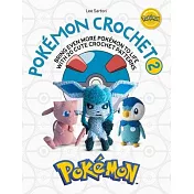 Pokémon Crochet Vol 2: Bring Even More Pokémon to Life with 20 Cute Crochet Patterns