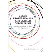 Queer Professionals and Settler Colonialism: Engaging Decolonial Thought Within Organizations