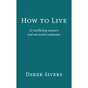 How to Live: 27 conflicting answers and one weird conclusion
