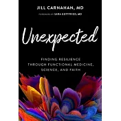 Unexpected: Finding Resilience Through Functional Medicine, Science, and Faith