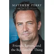 Friends, Lovers, and the Big Terrible Thing: A Memoir