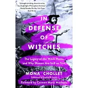 In Defense of Witches: The Legacy of the Witch Hunts and Why Women Are Still on Trial