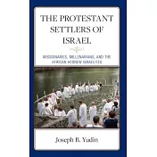 The Protestant Settlers of Israel: Missionaries, Millenarians, and the African Hebrew Israelites