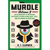 Murdle: Volume 3: 100 Elementary to Impossible Mysteries to Solve Using Logic, Skill, and the Power of Deduction