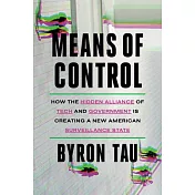 Means of Control: How the Hidden Alliance of Tech and Government Is Creating a New American Surveillance State