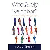 Who Is My Neighbor?: A Guide for Increasing Cultural Competency
