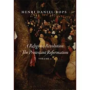 A Religious Revolution: The Protestant Reformation, Volume 1