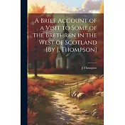 A Brief Account of a Visit to Some of the Brethren in the West of Scotland [By J. Thompson]