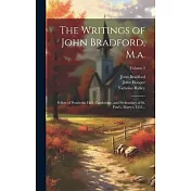 The Writings of John Bradford, M.a.: Fellow of Pembroke Hall, Cambridge, and Prebendary of St. Paul’s, Martyr, 1555...; Volume 2