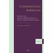 Confronting Kabbalah: Studies in the Christian Hebraist Library of Johann Albrecht Widmanstetter