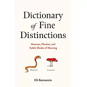Dictionary of Fine Distinctions: Nuances, Niceties, and Subtle Shades of Meaning