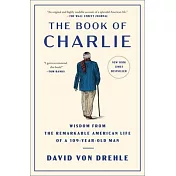 The Book of Charlie: Wisdom from the Remarkable American Life of a 109-Year-Old Man