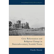 Civic Reformation and Religious Change in Sixteenth-Century Scottish Towns