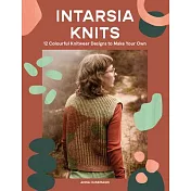 Intarsia Knits: 12 Colourful Knitwear Designs to Make Your Own