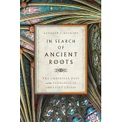 In Search of Ancient Roots: The Christian Past and the Evangelical Identity Crisis