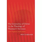 The Centrality of Christ in the Theology of Thomas F. Torrance: Some Dogmatic Implications