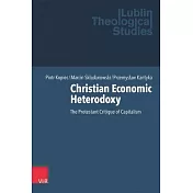 Christian Economic Heterodoxy: The Protestant Critique of Capitalism