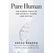 Pure Human: The Hidden Truth of Our Divinity, Power, and Destiny