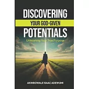 Discovering Your God-Given Potentials: Unleashing Your True Purpose