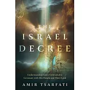 The Israel Decree: The Past, Present, and Future of the World’s Most Controversial Strip of Land