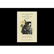 Tim Keller on the Christian Life: The Transforming Power of the Gospel