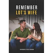 Remember Lot’s Wife