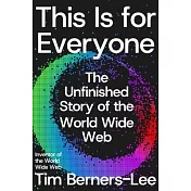 This Is for Everyone: The Unfinished Story of the World Wide Web