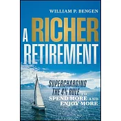 A Richer Retirement: Supercharging the 4% Rule to Spend More and Enjoy More