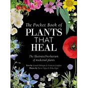 The Pocket Book of Plants That Heal: The Illustrated Herbarium of Medicinal Plants