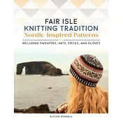 Fair Isle Knitting Tradition: Nordic-Inspired Patterns Including Sweaters, Hats, Socks, and Gloves