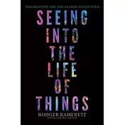 Seeing Into the Life of Things: Imagination and the Sacred Encounter