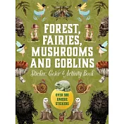 Forest, Fairies, Mushrooms and Goblins Sticker, Color & Activity Book: Over 500 Unique Stickers