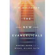 The New Evangelicals: Making Room for a Wider, Wilder Faith