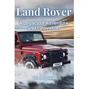 Land Rover: A Legacy of Adventure and Innovation