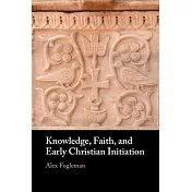Knowledge, Faith, and Early Christian Initiation