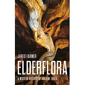 Elderflora: A Modern History of Ancient Trees